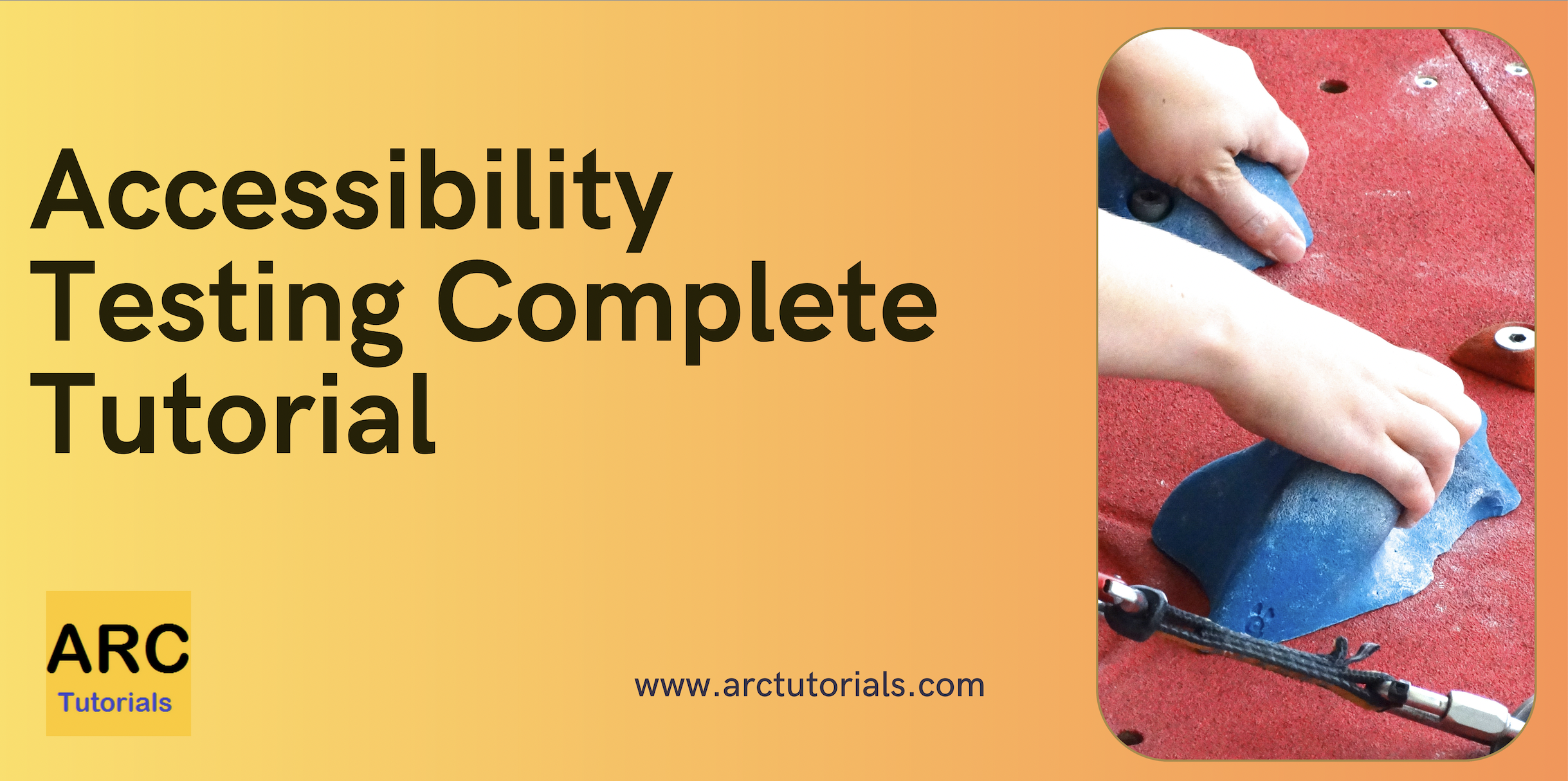 Accessibility Testing Complete Tutorial - ARC Tutorials