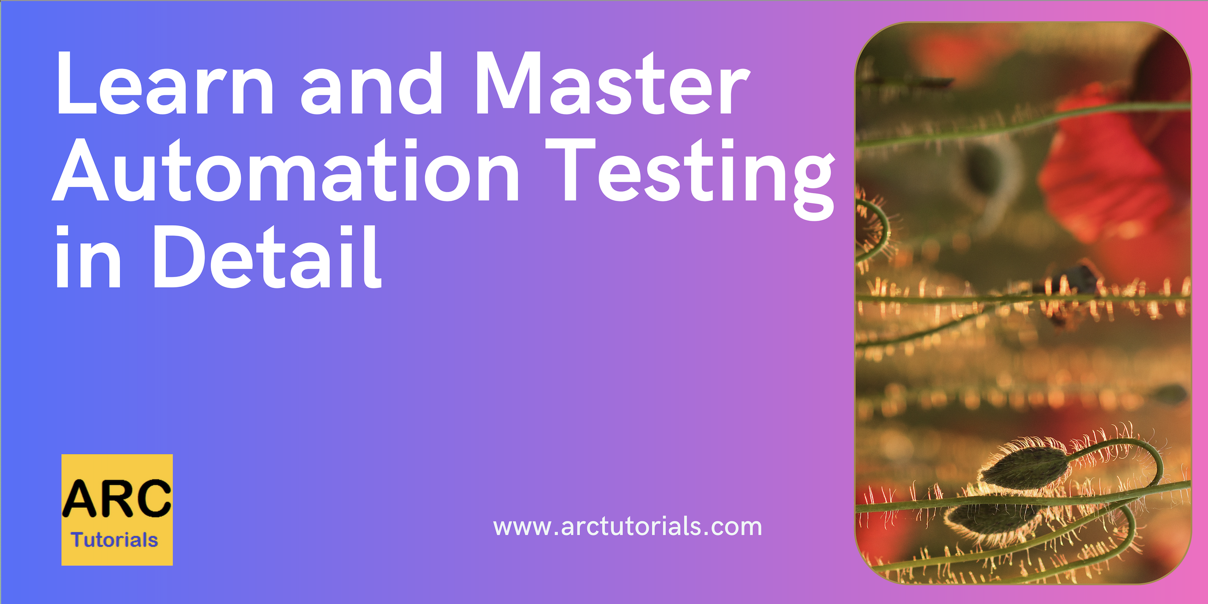 Automation Testing Complete Tutorial - ARC Tutorials