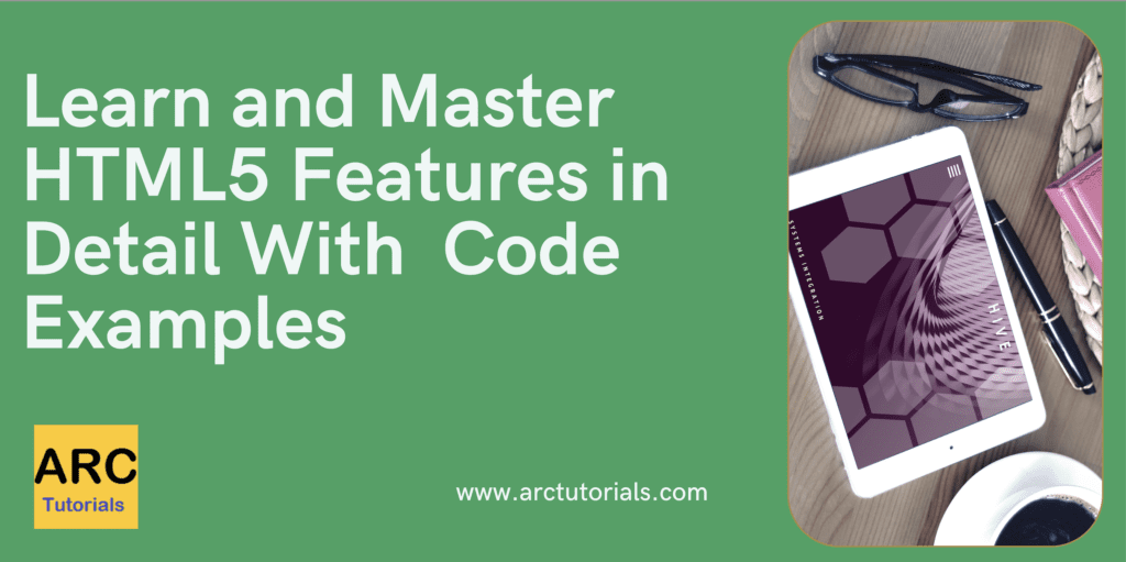 HTML5 Features Explained With Examples - ARC Tutorials