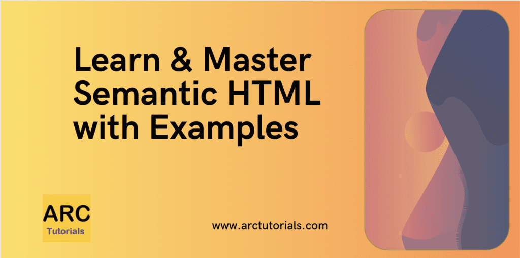 Semantic HTML Complete Tutorial - ARC Tutorials